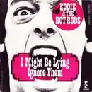 7'' - Eddie And The Hot Rods - I Might Be Lying / Ignore Them (Always Crashing In The Same Bar)