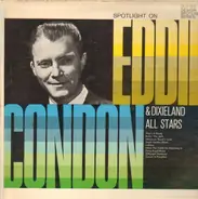 Eddie Condon Dixieland All-Stars - Spotlight On Eddie Condon