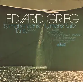 Edvard Grieg - Symphonische Tänze Op. 64 / Lyrische Suite Op. 54