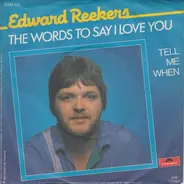 Edward Reekers - The Words To Say I Love You / Tell Me When