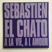 El Chato - A La Vie, A L'Amour