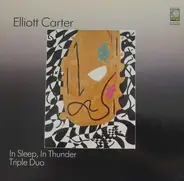 Elliott Carter - In Sleep, In Thunder / Triple Duo
