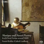 SACD - Emma Kirkby & Jakob Lindberg - Musique And Sweet Poetrie: Jewels From Europe Around 1600