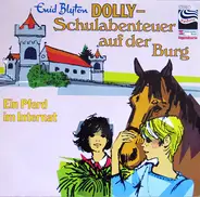 Enid Blyton - Dolly - Schulabenteuer Auf Der Burg - Ein Pferd Im Internat / Abschied Von Der Burg
