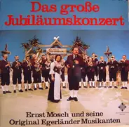Ernst Mosch Und Seine Original Egerländer Musikanten - Das große Jubiläumskonzert