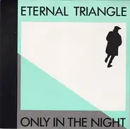 Eternal Triangle - Only In The Night