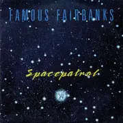 7inch Vinyl Single - Famous Fairbanks - Spacepatrol