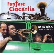 Fanfare Ciocărlia - Baro Biao: World Wide Wedding