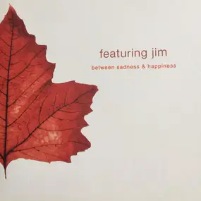 Featuring Jim - Between Sadness & Happiness