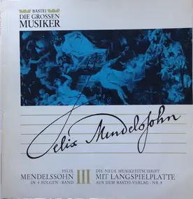 Mendelssohn-Bartholdy - Felix Mendelssohn In 4 Folgen - Band III