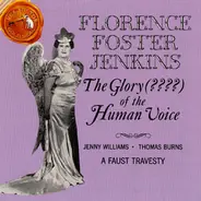 Florence Foster Jenkins / Jenny Williams And Thomas Burns - The Glory (????) Of The Human Voice / A Faust Travesty