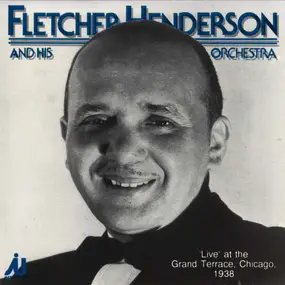 Fletcher Henderson - 'Live' At The Grand Terrace, Chicago, 1938
