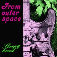 From Outer Space - Sleepy Head