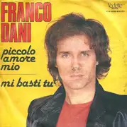 7inch Vinyl Single - Franco Dani - Piccolo Amore Mio / Mi Basti Tu