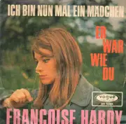 7inch Vinyl Single - Françoise Hardy - Ich Bin Nun Mal Ein Mädchen / Er War Wie Du