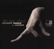 François Couperin - Alexandre Tharaud - Tic, Toc, Choc