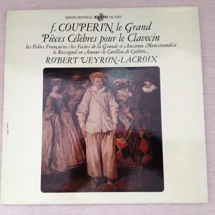 François Couperin , Robert Veyron-Lacroix - Pièces Célèbres Pour Le Clavecin : Les Folies Françaises, Les Fastes De La Grande Et Ancienne Menes