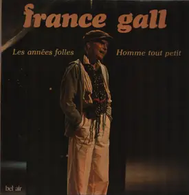 France Gall - Les Années Folles / Homme Tout Petit