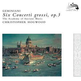 Francesco Geminiani - Six Concerti Grossi, Op.3