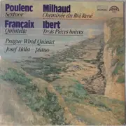 LP - Francis Poulenc , Darius Milhaud , Jacques Ibert , Jean Françaix / Prague Wind Quintet , Josef Hála - Sextuor - Cheminée Du Roi René - Trois Pièces Brèves - Quintette