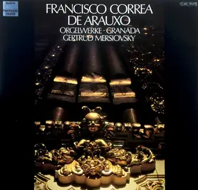 Francisco Correa De Arauxo , Gertrud Mersiovsky - Orgelwerke • Granada