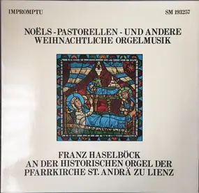 Franz Haselböck - Noëls - Pastorellen - Und Andere Weihnachtliche Orgelmusik