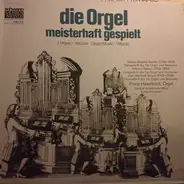 Jan Baptist Vanhal / Antonio Salieri / Carl Heinrich Graun - Die Orgel Meisterhaft Gespielt
