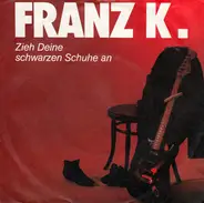 Franz K. - Zieh Deine Schwarzen Schuhe An