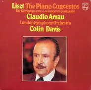 Franz Liszt / Claudio Arrau / The London Symphony Orchestra / Sir Colin Davis - Liszt: The Piano Concertos