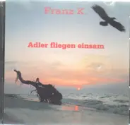 Franz K. - Adler Fliegen Einsam