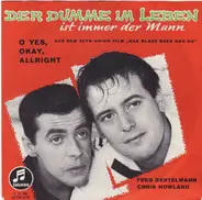 Fred Bertelmann & Chris Howland - Der Dumme Im Leben Ist Immer Der Mann / O Yes, Okay, Allright (Ich Kenn Einen)