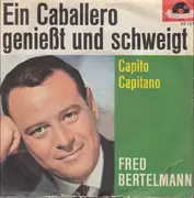 7inch Vinyl Single - Fred Bertelmann - Ein Caballero Genießt Und Schweigt