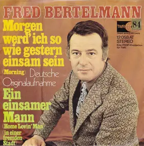 Fred Bertelmann - Morgen Werd' Ich So Wie Gestern Einsam Sein (Morning)