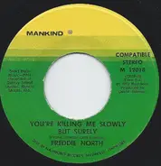 Freddie North - You're Killing Me Slowly But Surely