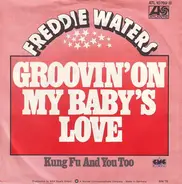 Freddie Waters - Groovin' On My Baby's Love / Kung Fu And You Too