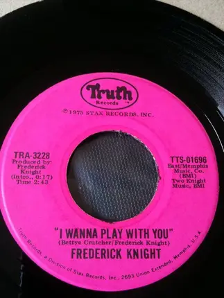 Frederick Knight - I Wanna Play With You / I Miss You