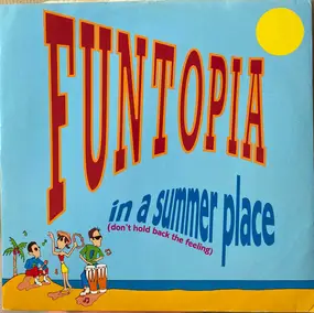 Funtopia - In A Summer Place (Don't Hold Back The Feeling)