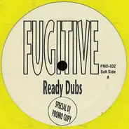 Fugitive - Ready Dubs