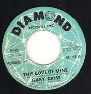 Gary Criss - This Love Of Mine / My Baby Left Me