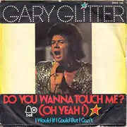 7'' - Gary Glitter - Do You Wanna Touch Me? (Oh Yeah!) / I would if I could but I can't