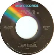 Gary Stewart - You're Not The Woman You Use To Be