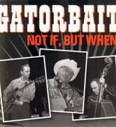 Gatorbait - Not If, But When