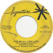George Cates - Give Me All Your Love / So Tired