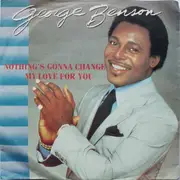 7inch Vinyl Single - George Benson - Nothing's Gonna Change My Love For You