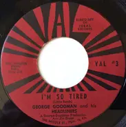 George Goodman And His Headliners - I'm So Tired