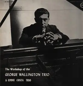 George Wallington Trio - The Workshop Of The George Wallington Trio & Eddie Costa Trio