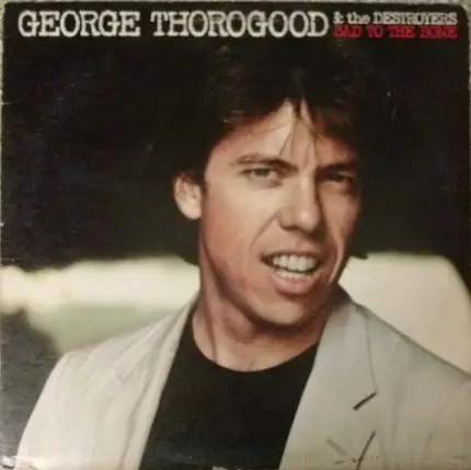 George Thorogood & The Destroyers - Bad to the Bone