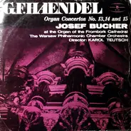Händel - Josef Bucher - Organ Contertos No. 13,14 And 15