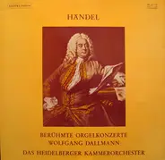 Händel - Wolfgang Dallmann , Heidelberger Kammerorchester - Berühmte Orgelkonzerte