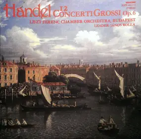 Georg Friedrich Händel - 12 Handel Concerti Grossi Op. 6